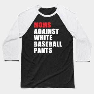 Moms Against White Baseball Pants - Baseball Mom Baseball T-Shirt